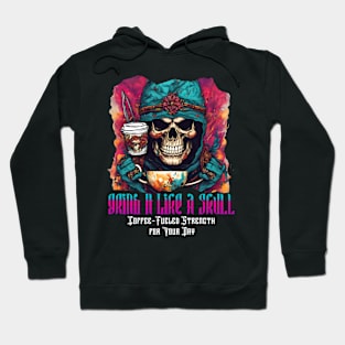 Grind It Like a Skull: Coffee-Fueled Strength for Your Day (Motivational and Inspirational Quote) Hoodie